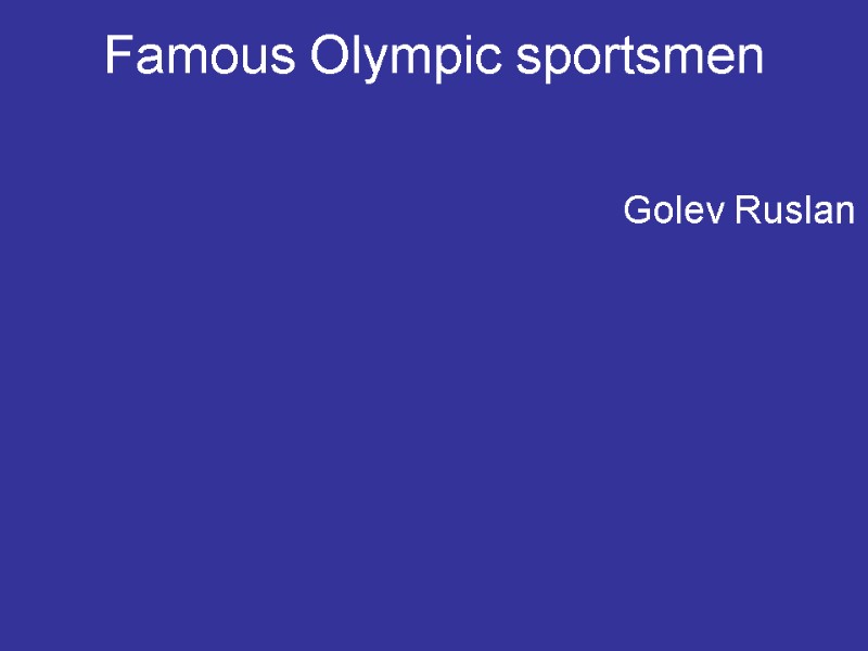 Famous Olympic sportsmen Golev Ruslan